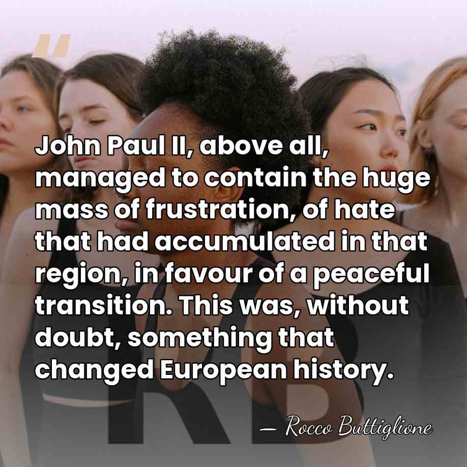 John Paul II, above all, managed to contain the huge mass of&hellip; - Rocco Buttiglione