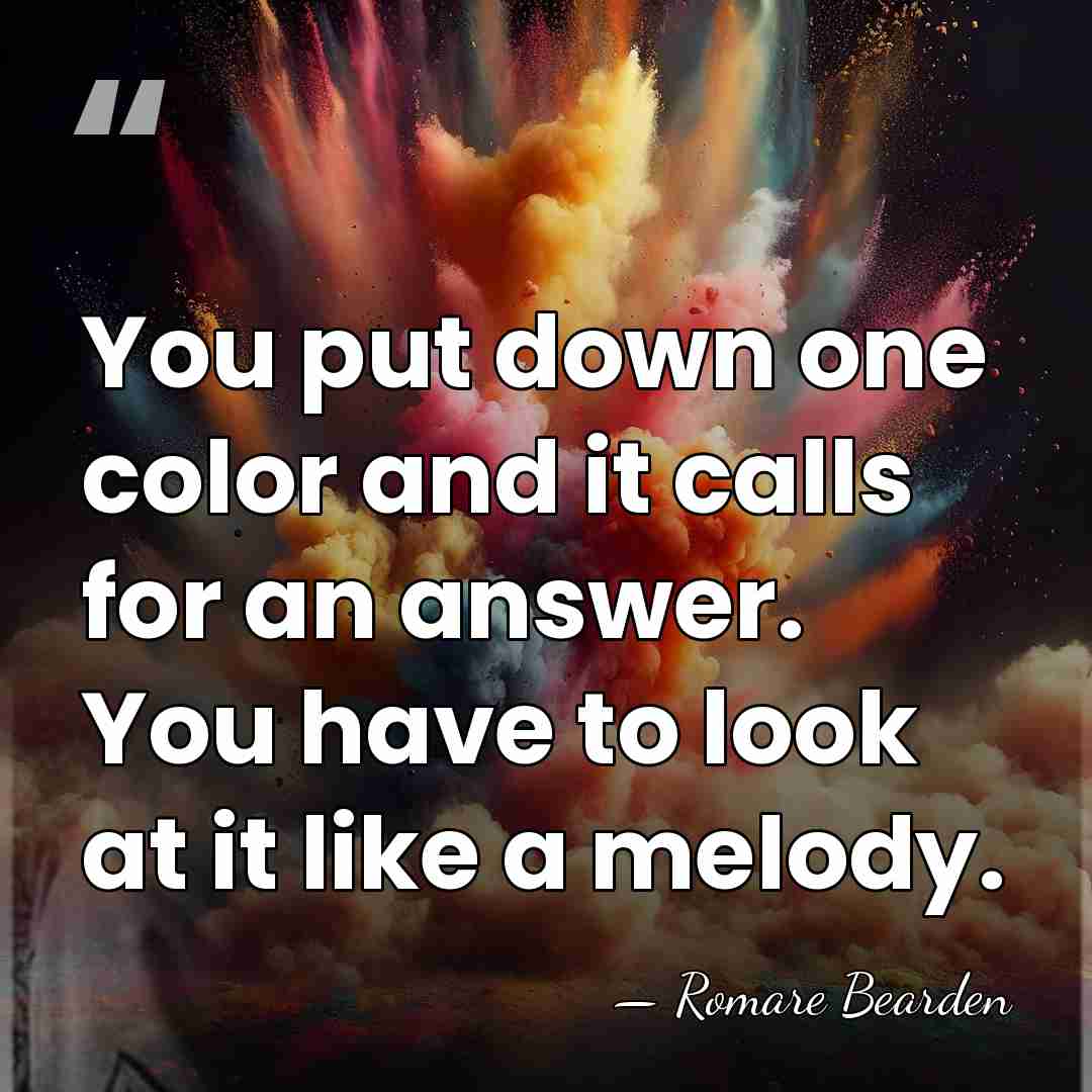 You put down one color and it calls for an answer. You&hellip; - Romare Bearden