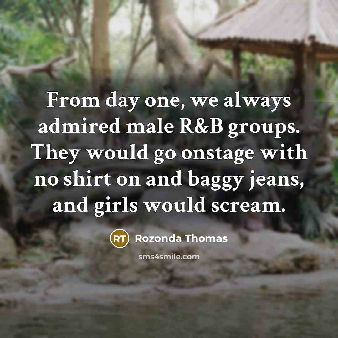 “From day one, we always admired male R&B groups. They…” quote by Rozonda Thomas
