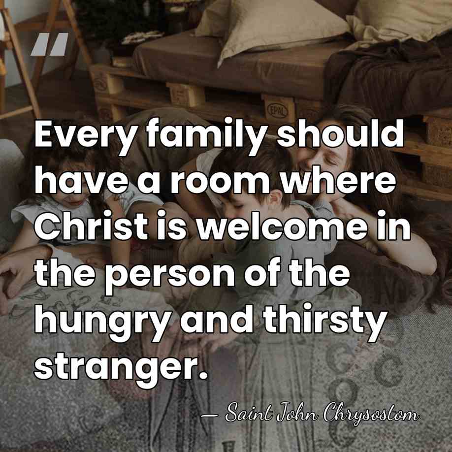Every family should have a room where Christ is welcome in the&hellip; - Saint John Chrysostom