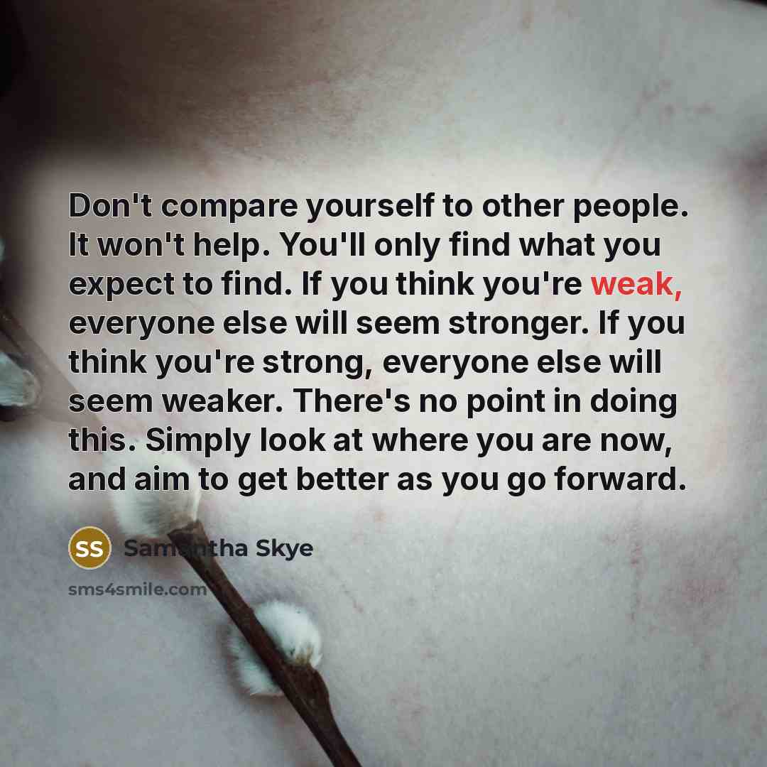 “Don't compare yourself to other people. It won't help. You'll…” quote by Samantha Skye