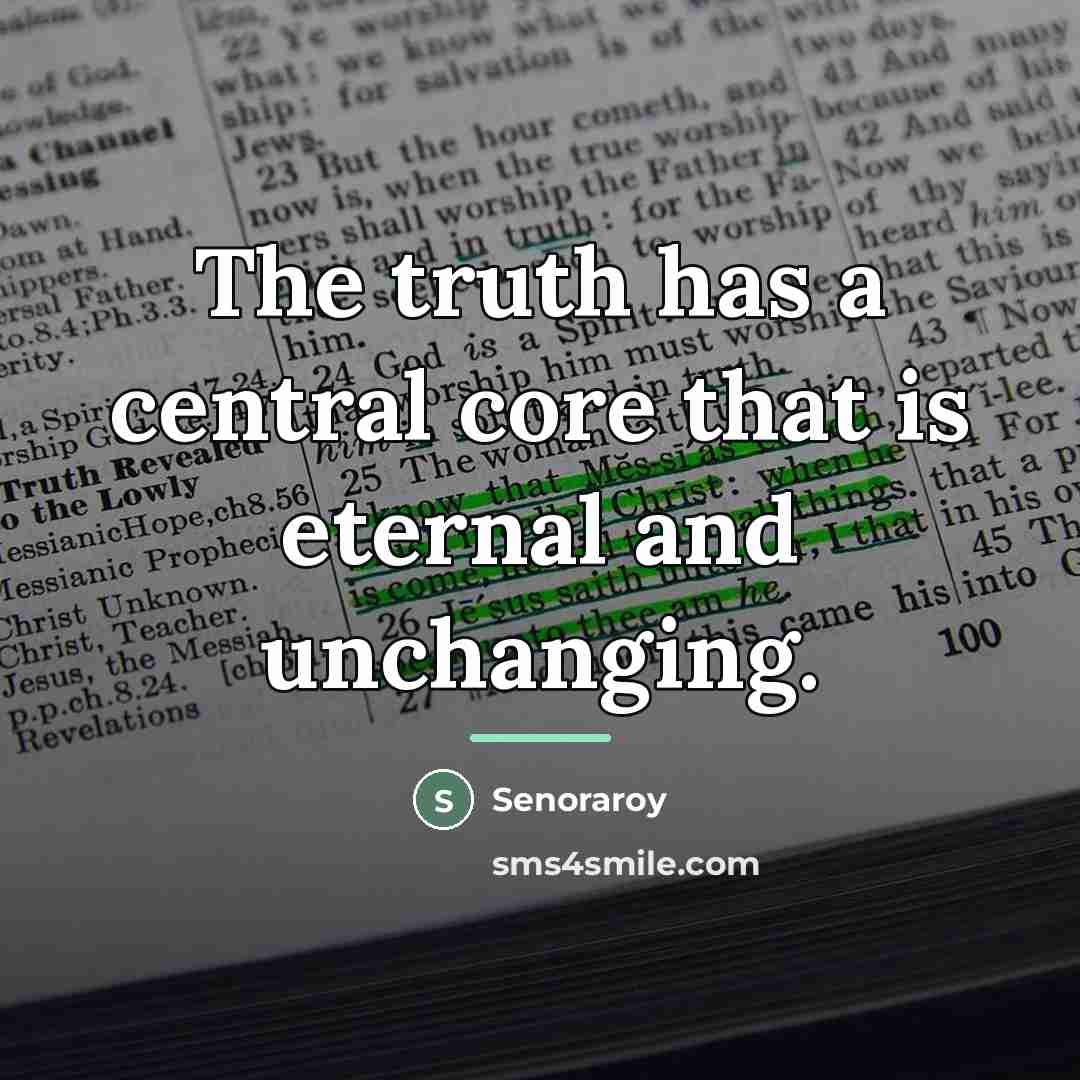 “The truth has a central core that is eternal and…” quote by Senoraroy