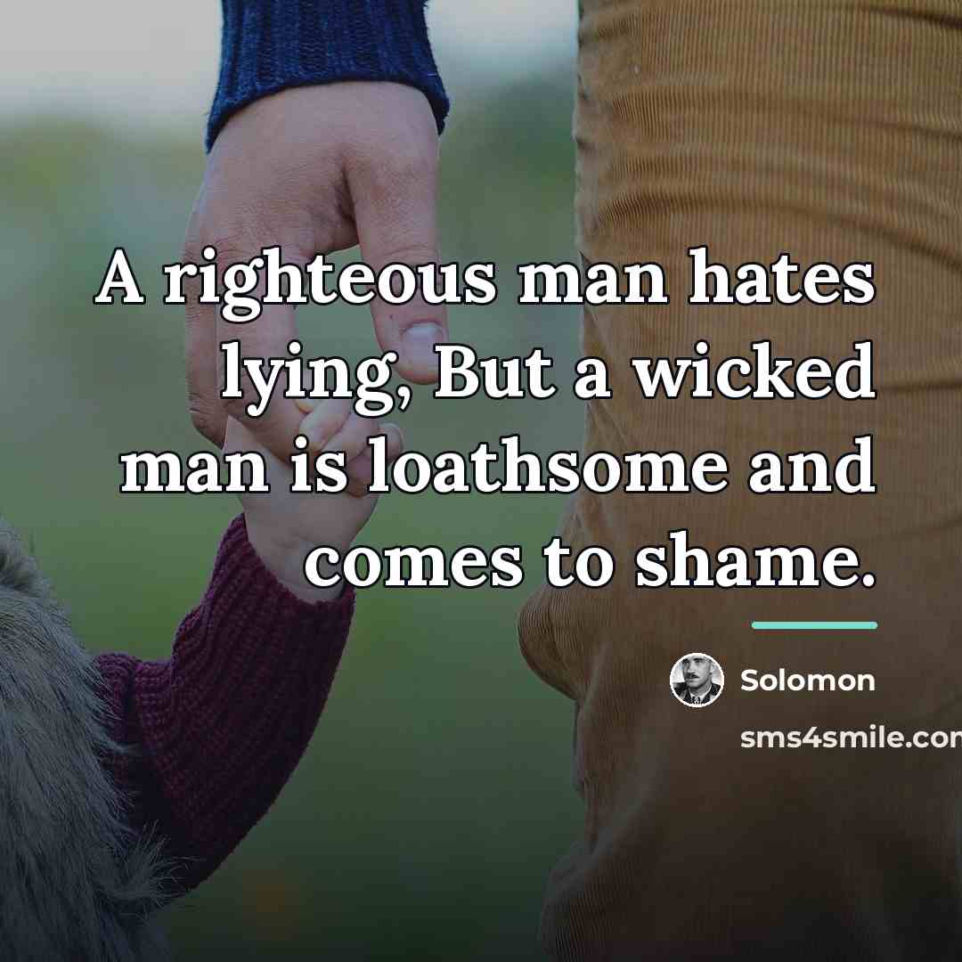 “A righteous man hates lying, But a wicked man is…” quote by Solomon