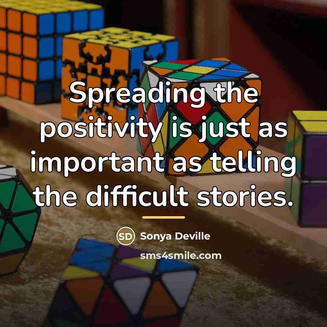 “Spreading the positivity is just as important as telling the…” quote by Sonya Deville
