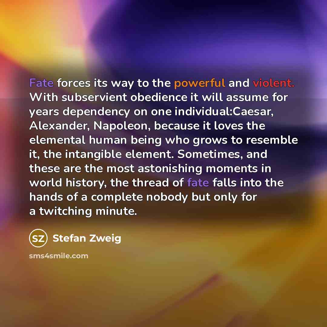 “Fate forces its way to the powerful and violent. With…” quote by Stefan Zweig