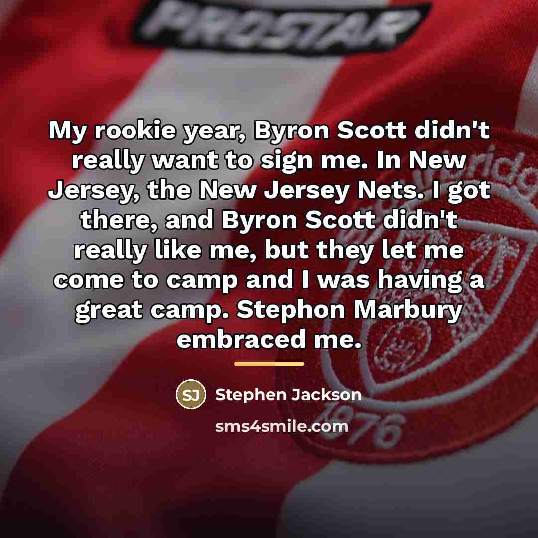 “My rookie year, Byron Scott didn't really want to sign…” quote by Stephen Jackson