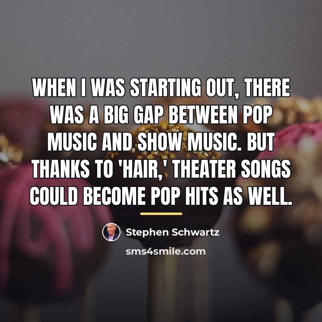 “When I was starting out, there was a big gap…” quote by Stephen Schwartz