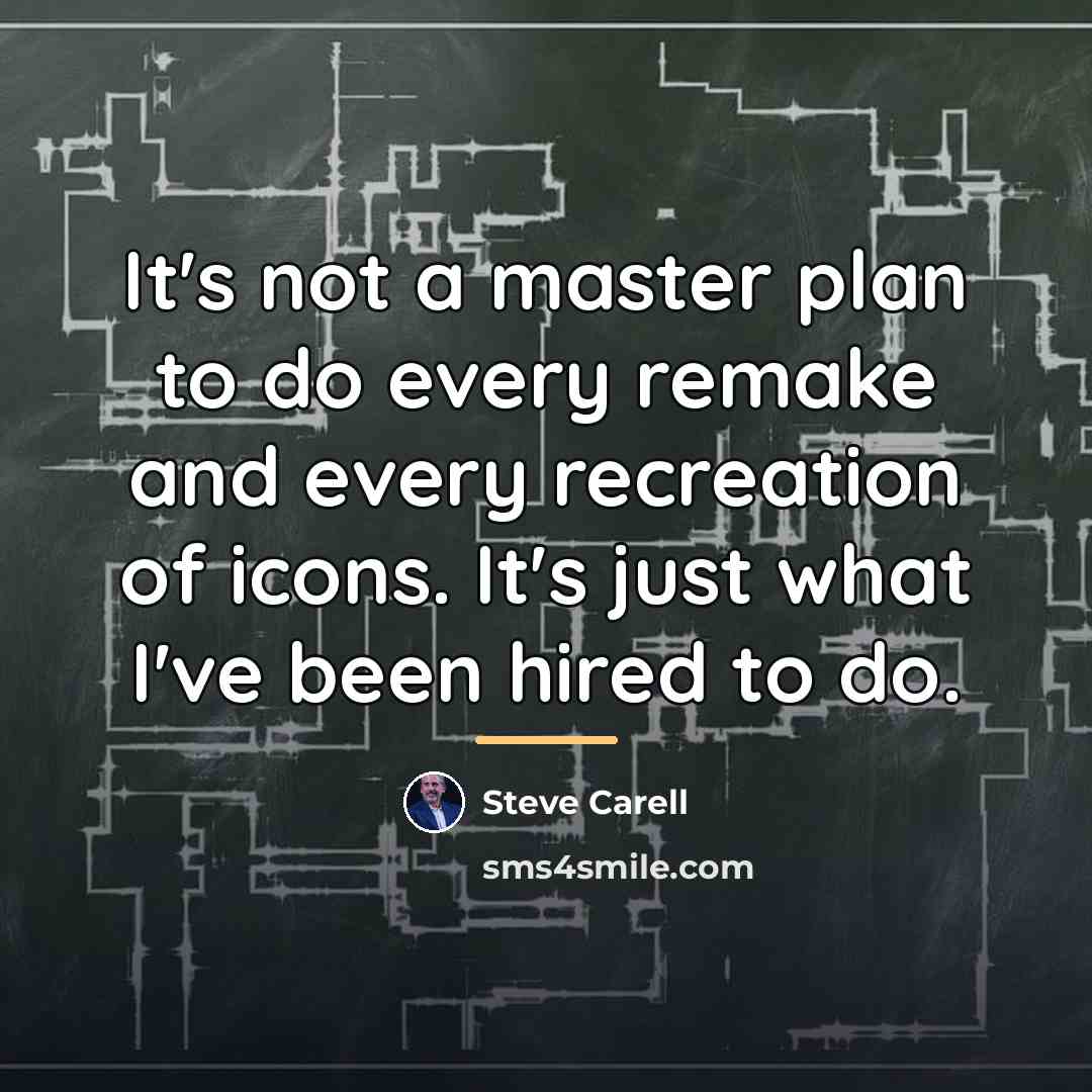 “It's not a master plan to do every remake and…” quote by Steve Carell