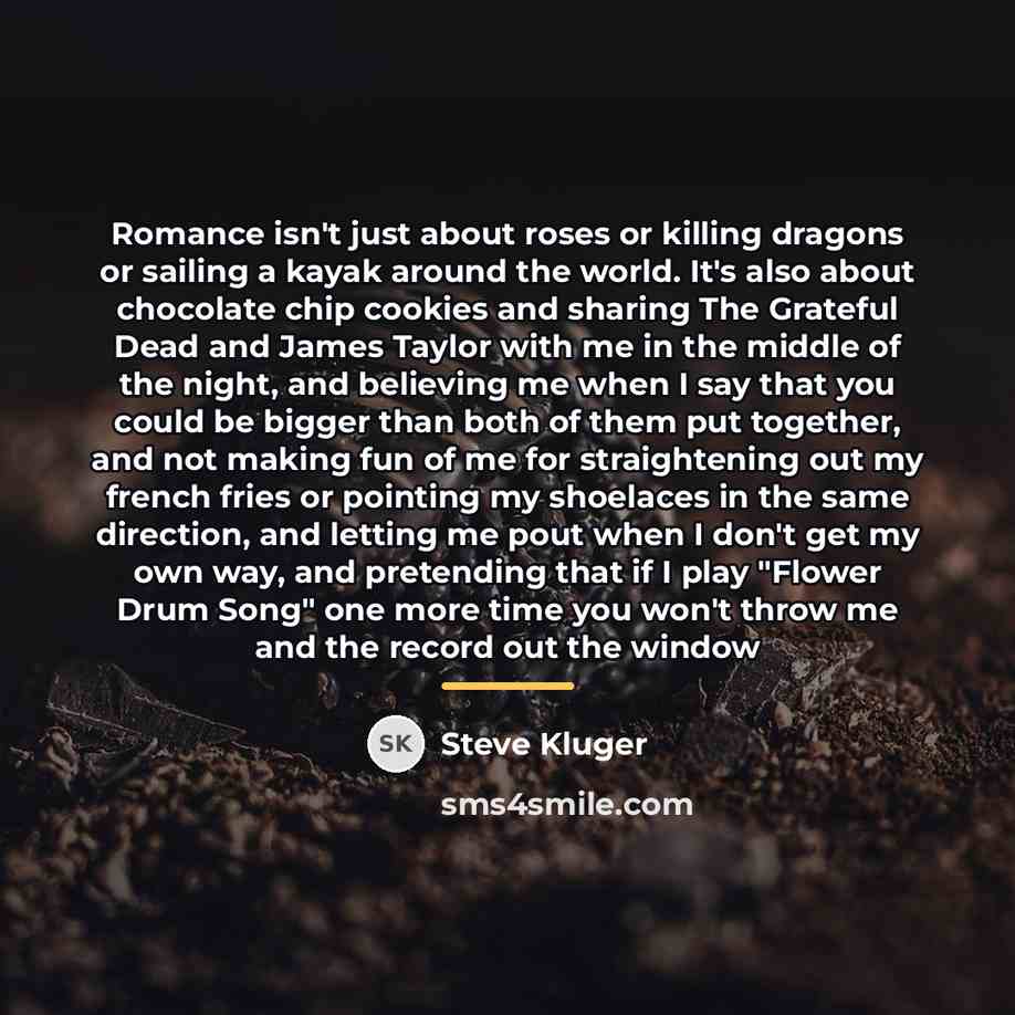 “Romance isn't just about roses or killing dragons or sailing…” quote by Steve Kluger