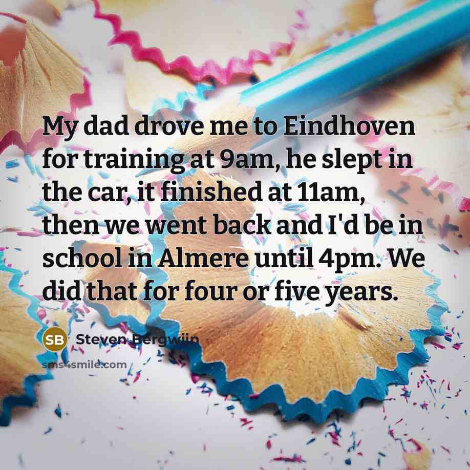 “My dad drove me to Eindhoven for training at 9am,…” quote by Steven Bergwijn