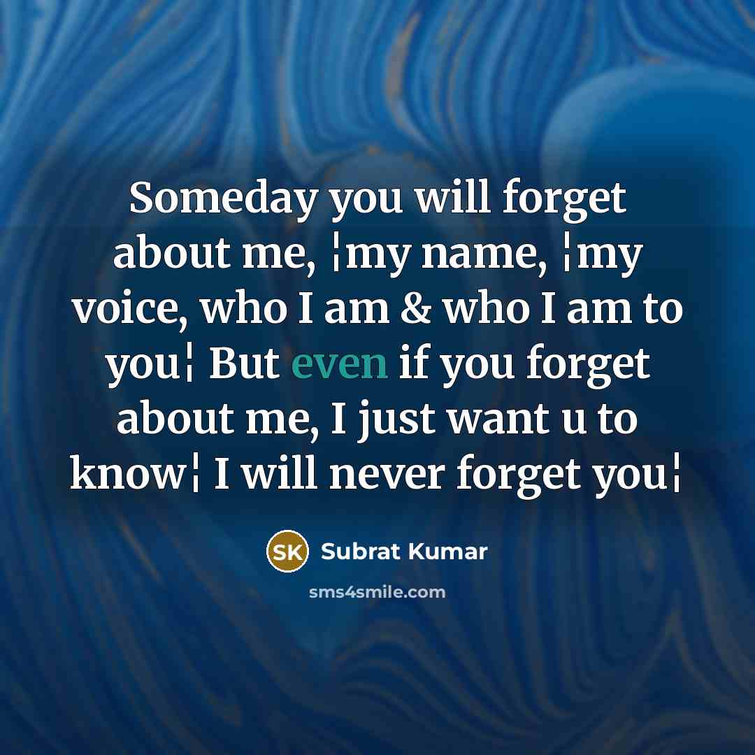 “Someday you will forget about me, ¦my name, ¦my voice,…” quote by Subrat Kumar