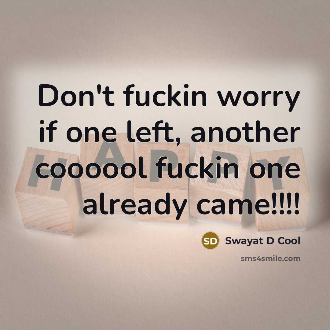 “Don't fuckin worry if one left, another coooool fuckin one…” quote by Swayat D Cool