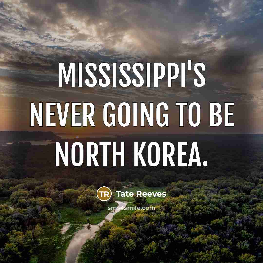 “Mississippi's never going to be North Korea.…” quote by Tate Reeves