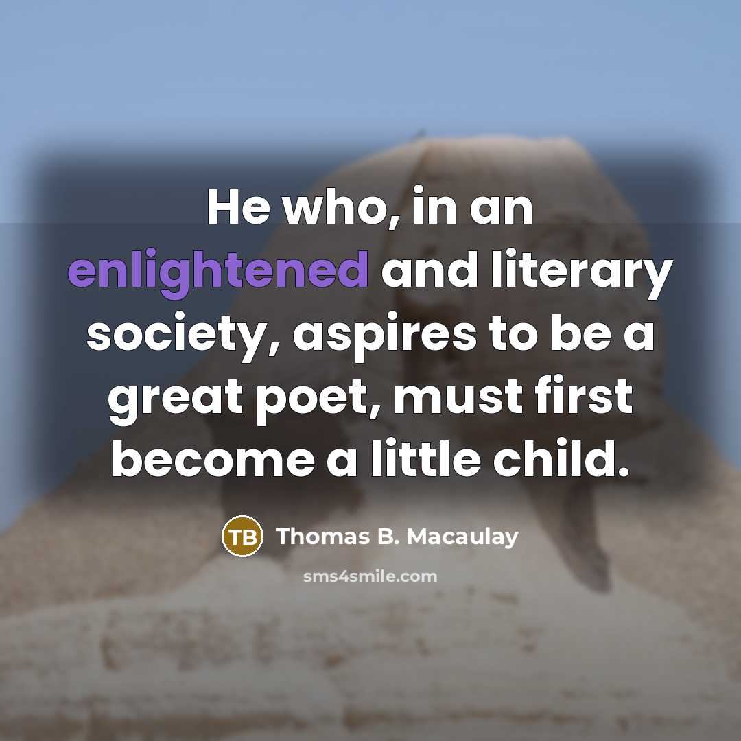 “He who, in an enlightened and literary society, aspires to…” quote by Thomas B. Macaulay