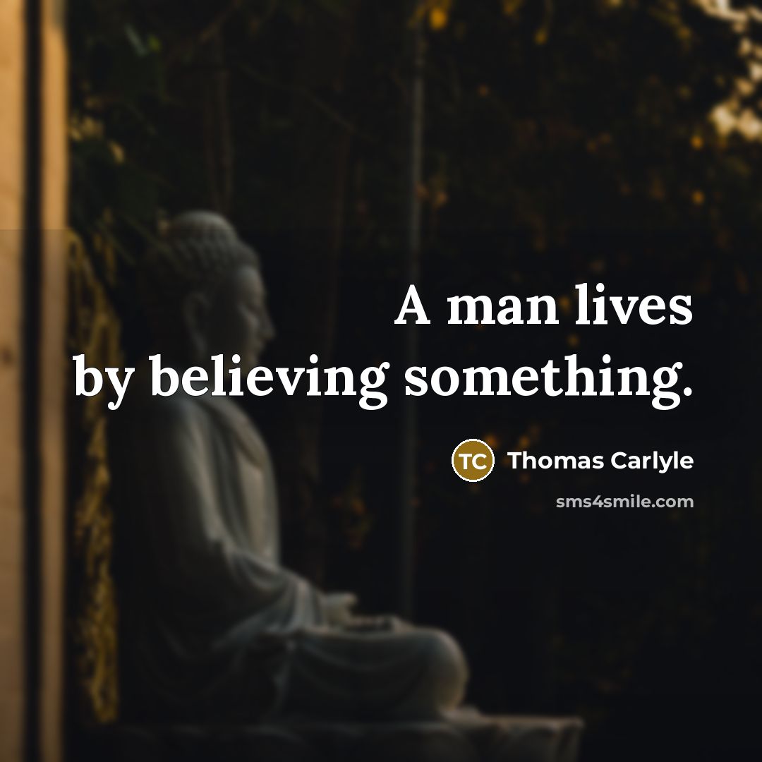 “A man lives by believing something.…” quote by Thomas Carlyle