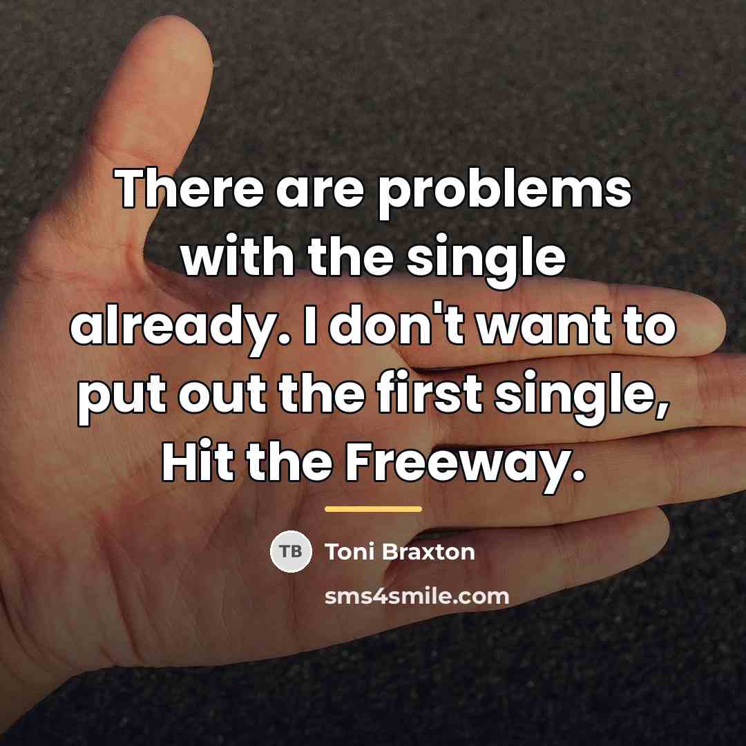 “There are problems with the single already. I don't want…” quote by Toni Braxton