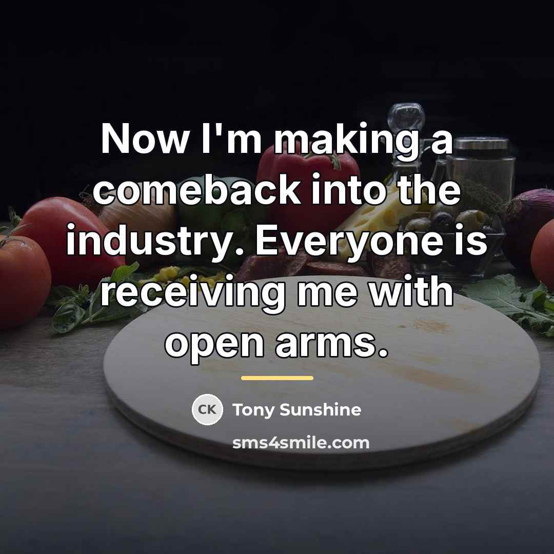 “Now I'm making a comeback into the industry. Everyone is…” quote by Tony Sunshine