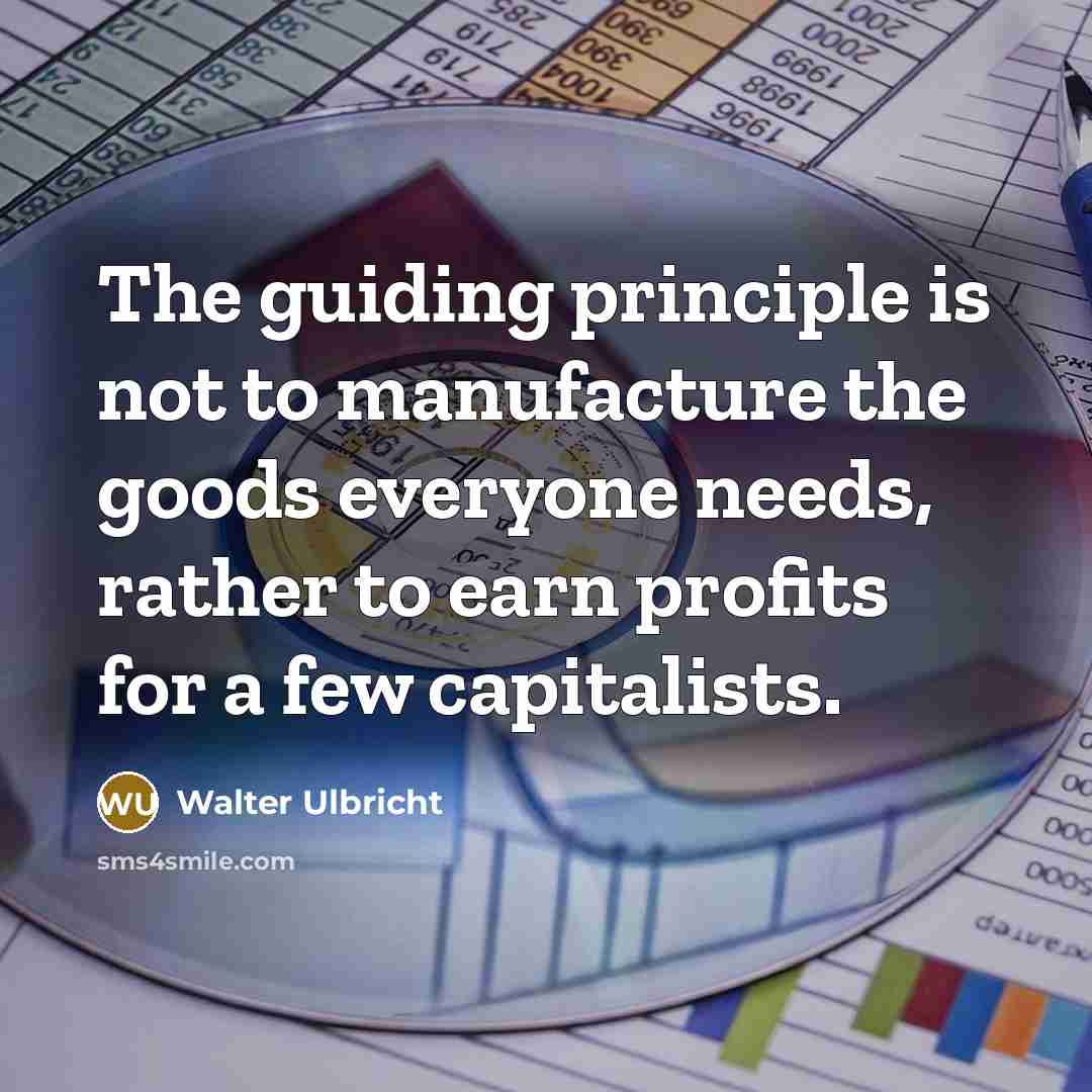 “The guiding principle is not to manufacture the goods everyone…” quote by Walter Ulbricht