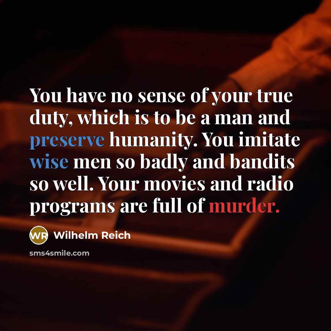 “You have no sense of your true duty, which is…” quote by Wilhelm Reich