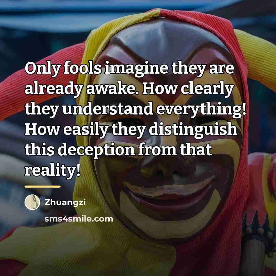 “Only fools imagine they are already awake. How clearly they…” quote by Zhuangzi