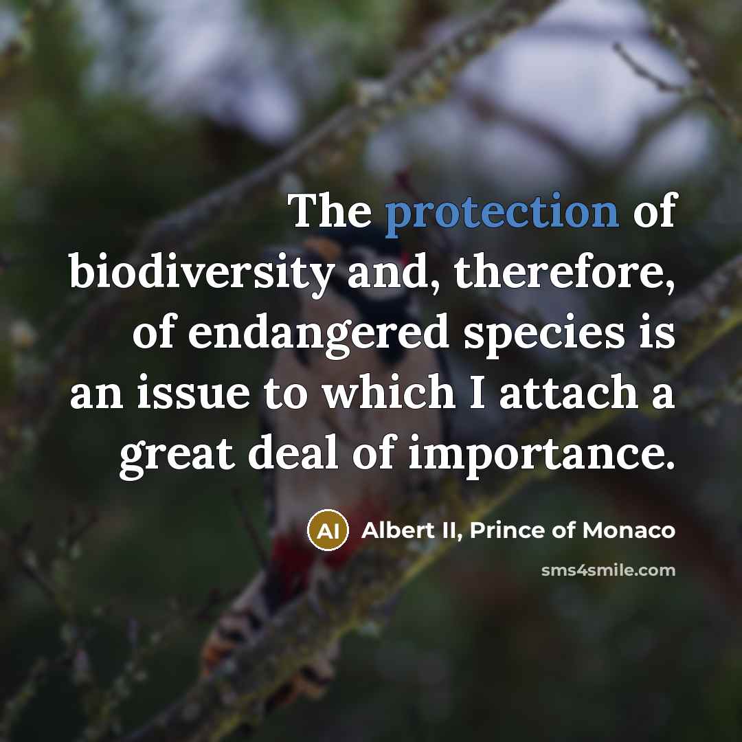 “The protection of biodiversity and, therefore, of endangered species is…” quote by Albert II, Prince of Monaco