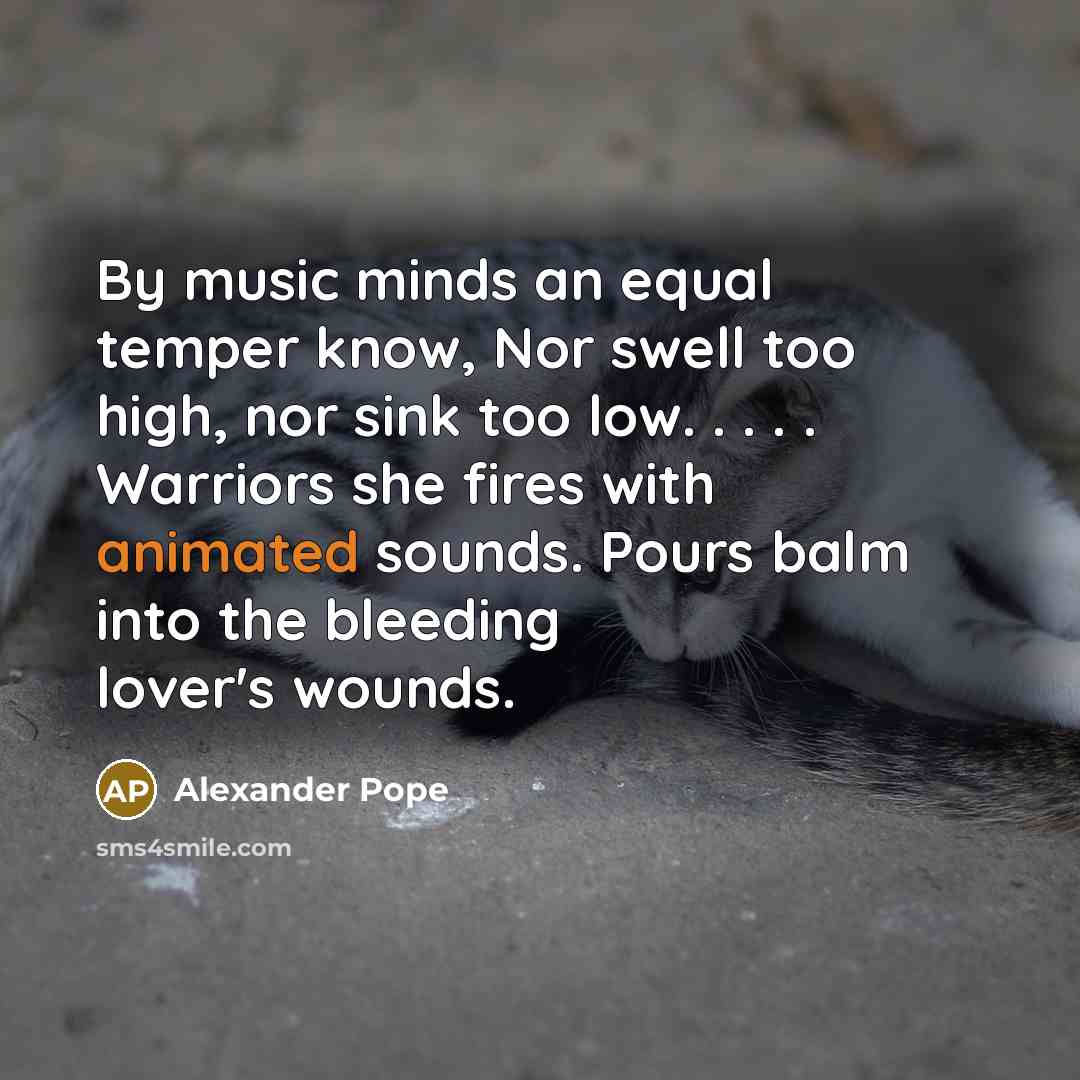 “By music minds an equal temper know, Nor swell too…” quote by Alexander Pope