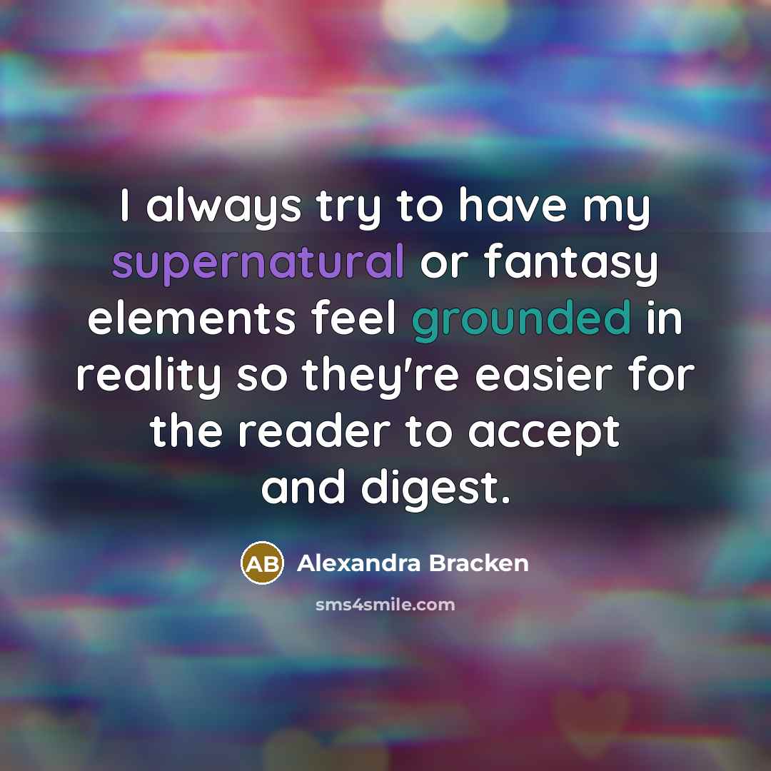 “I always try to have my supernatural or fantasy elements…” quote by Alexandra Bracken