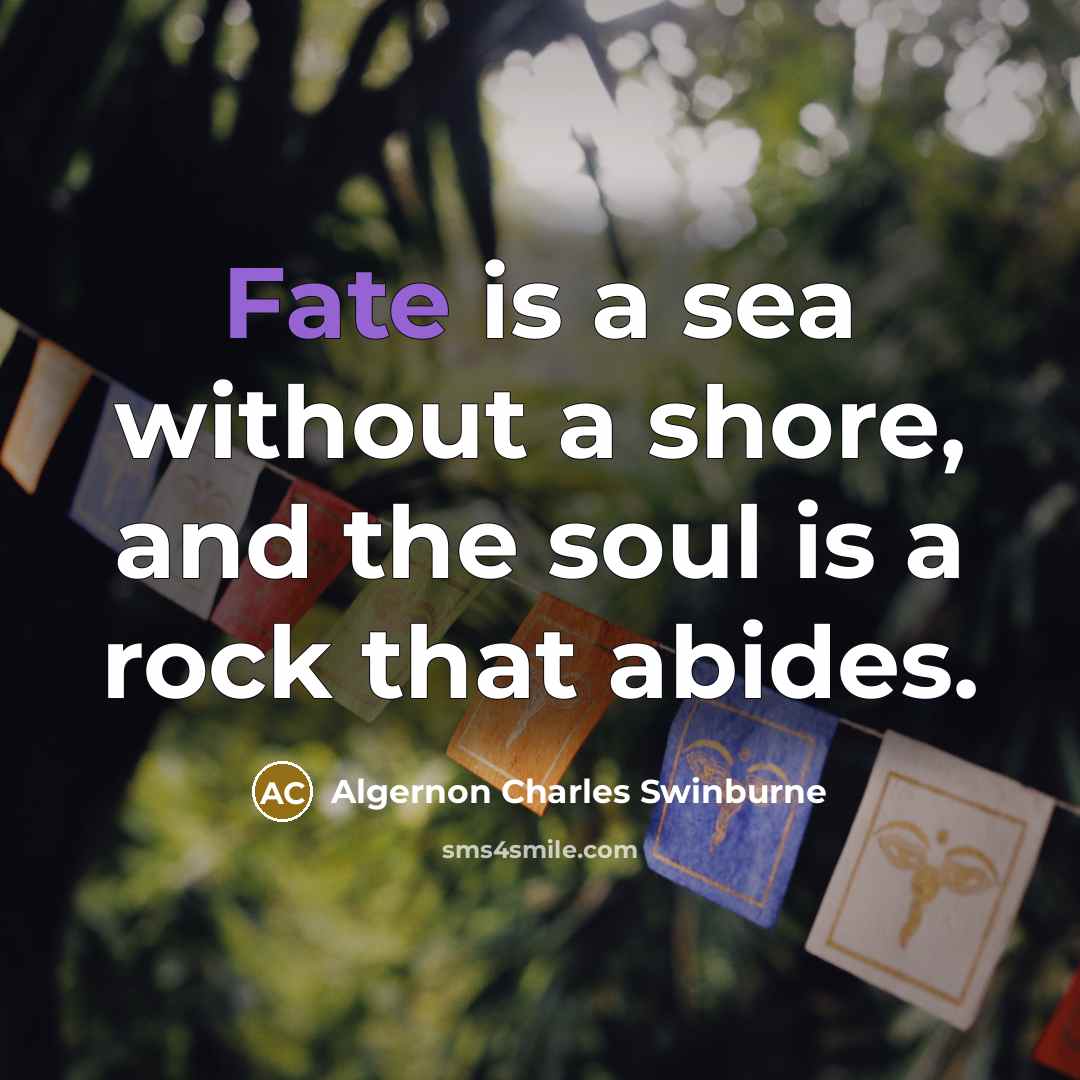 “Fate is a sea without a shore, and the soul…” quote by Algernon Charles Swinburne
