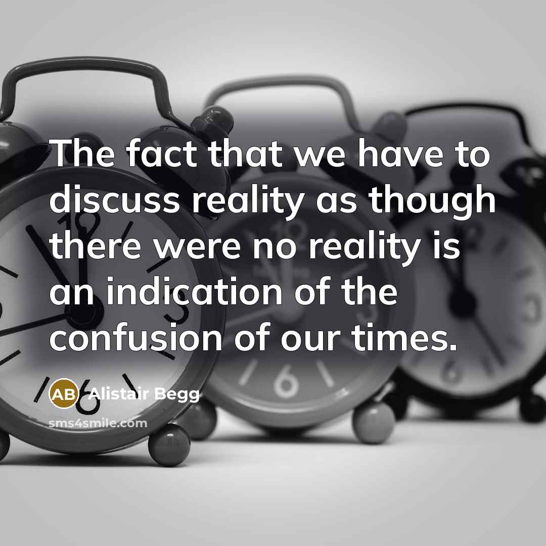“The fact that we have to discuss reality as though…” quote by Alistair Begg