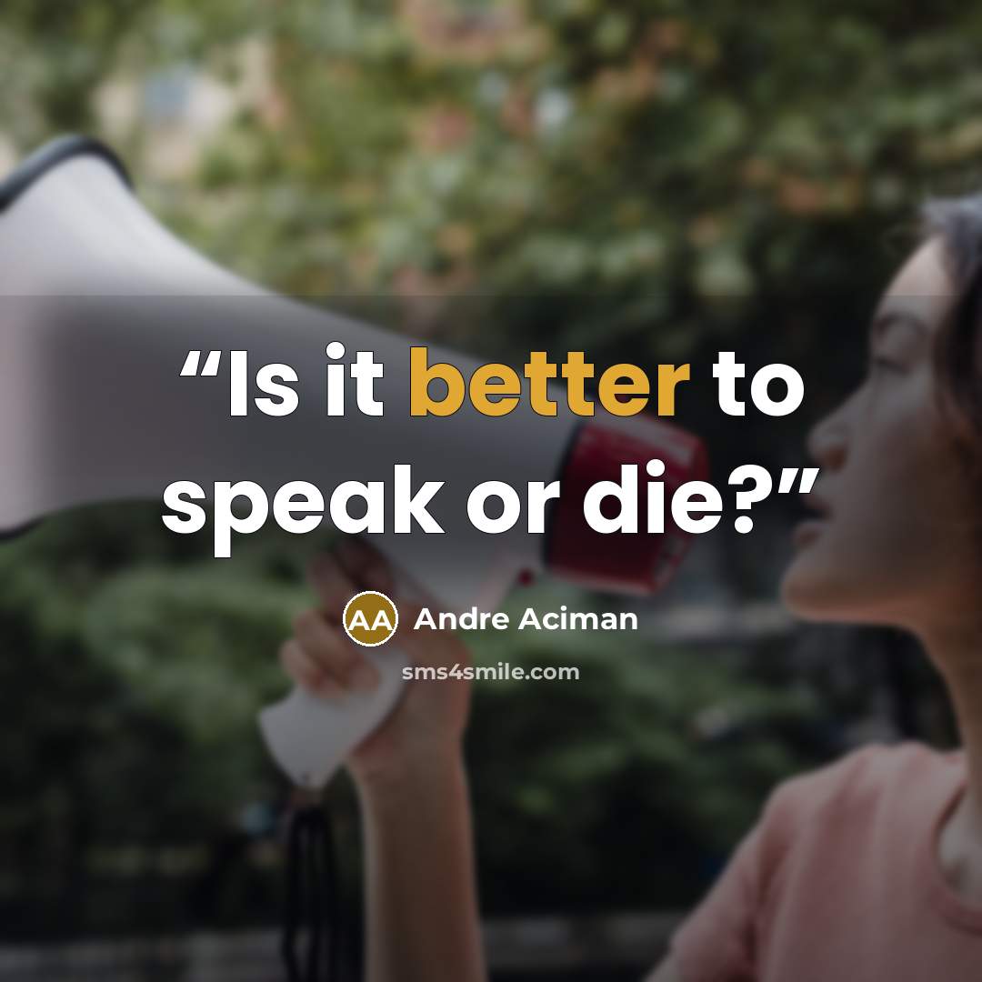 “Is it better to speak or die?” quote by André Aciman