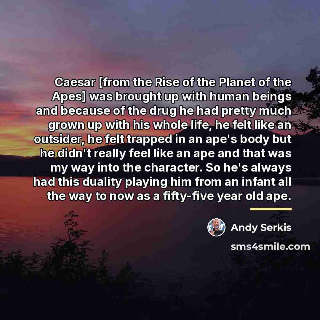 “Caesar [from the Rise of the Planet of the Apes]…” quote by Andy Serkis
