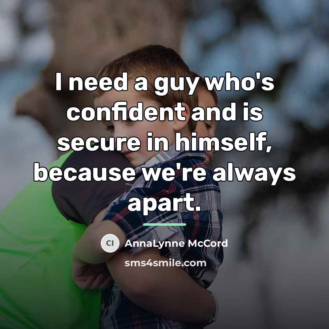 “I need a guy who's confident and is secure in…” quote by AnnaLynne McCord