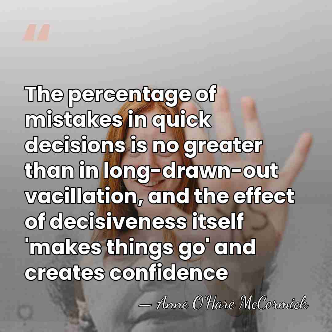 The percentage of mistakes in quick decisions is no greater than in&hellip; - Anne O'Hare McCormick