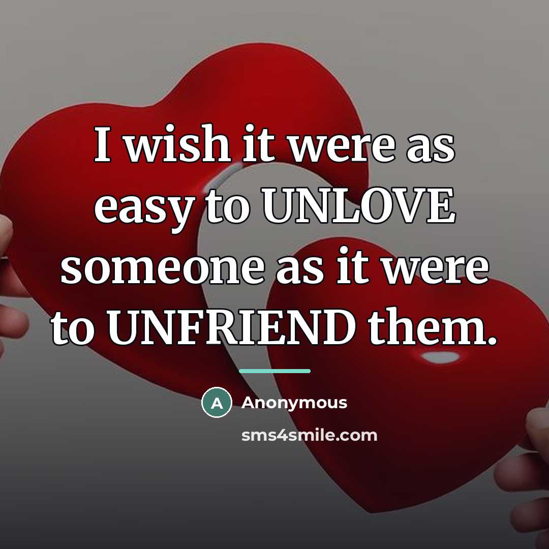 “I wish it were as easy to UNLOVE someone as…” quote by Anonymous
