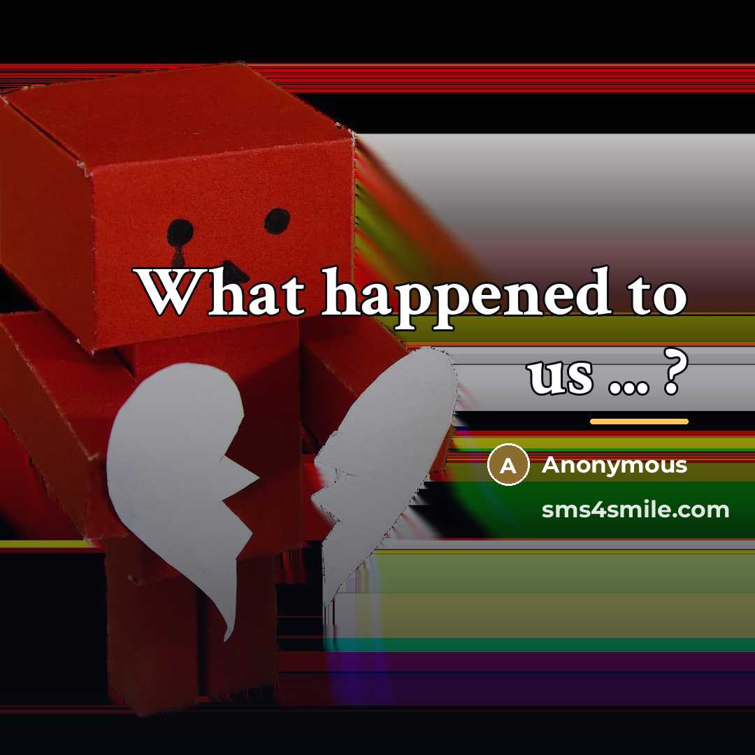 “What happened to us ... ?…” quote by Anonymous
