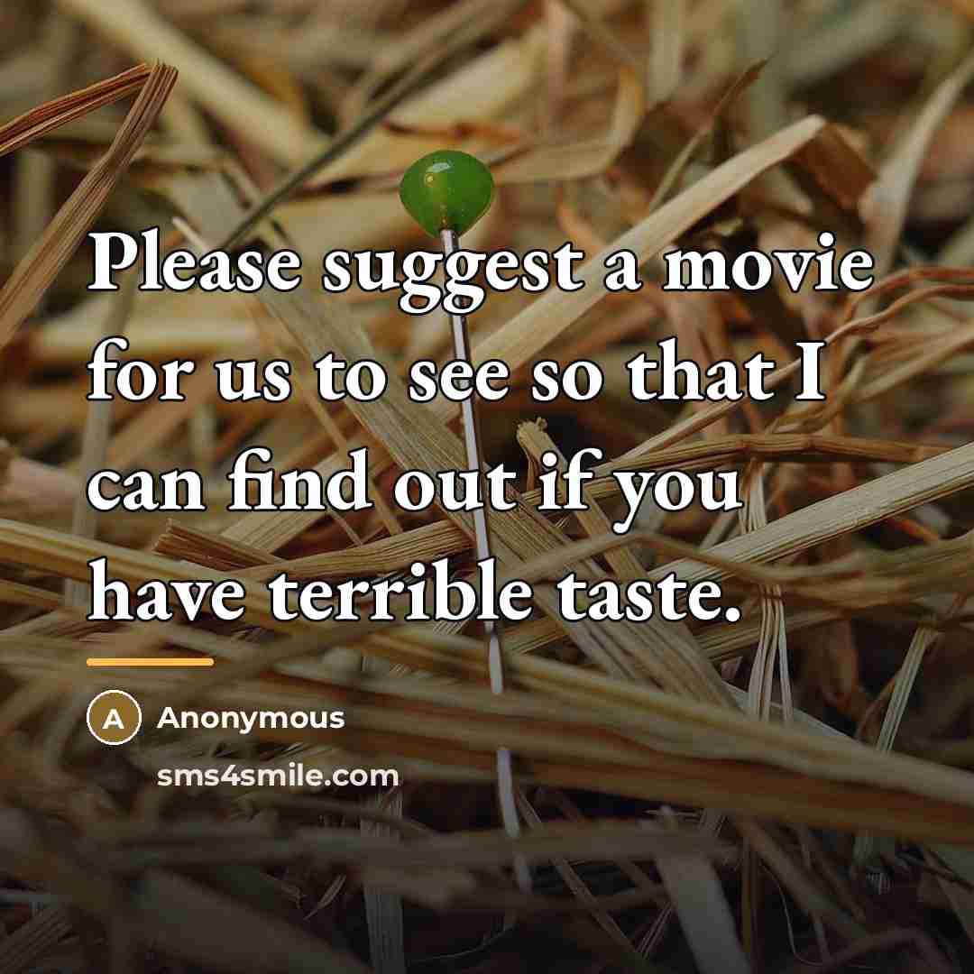 “Please suggest a movie for us to see so that…” quote by Anonymous