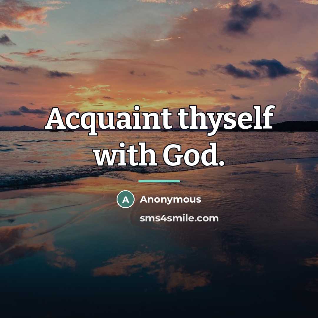 “Acquaint thyself with God.…” quote by Anonymous