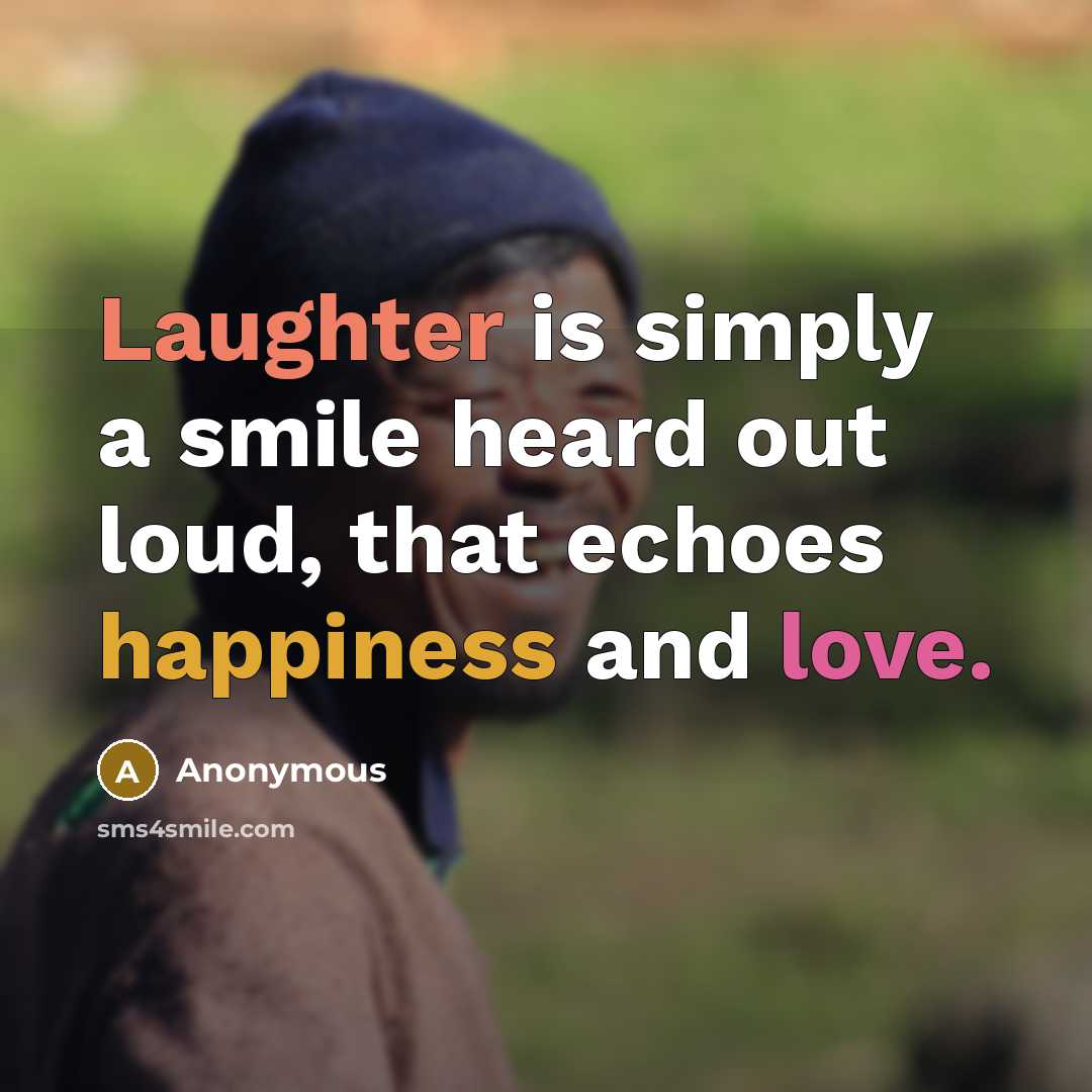 “Laughter is simply a smile heard out loud, that echoes…” quote by Anonymous