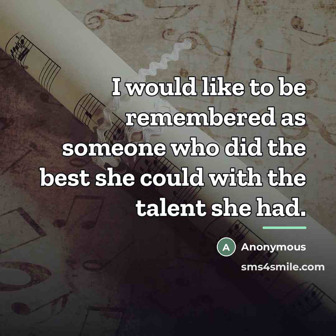“I would like to be remembered as someone who did…” quote by Anonymous