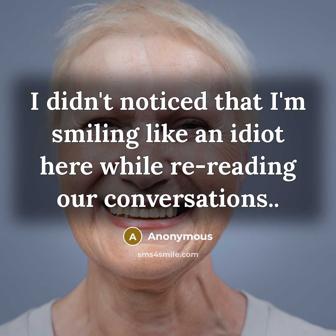 “I didn't noticed that I'm smiling like an idiot here…” quote by Anonymous