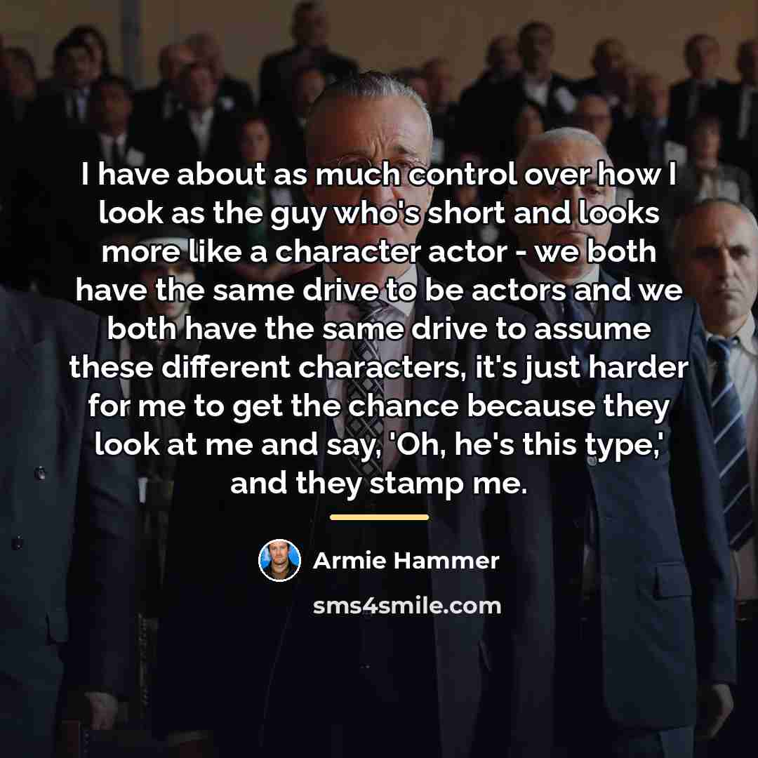 “I have about as much control over how I look…” quote by Armie Hammer