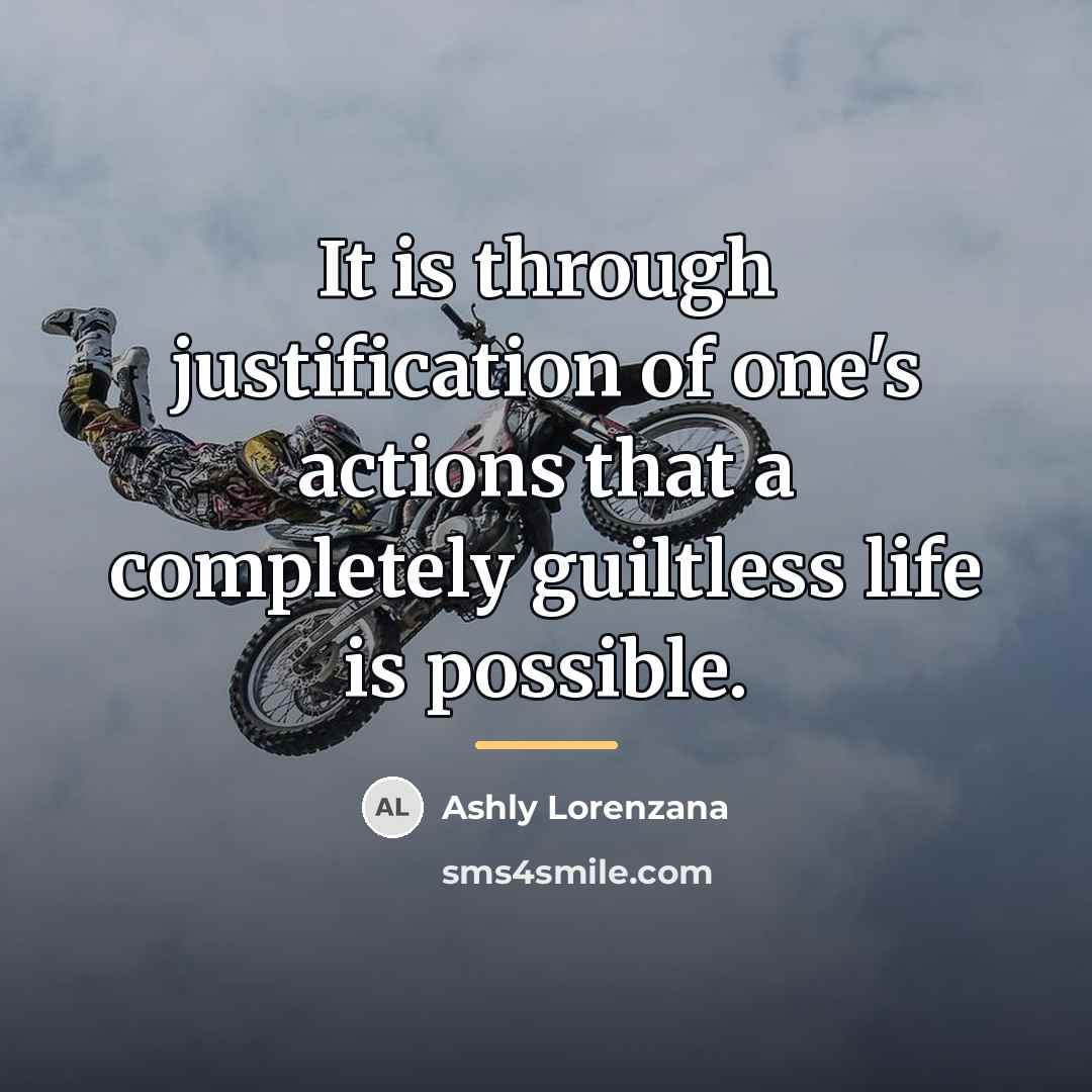“It is through justification of one's actions that a completely…” quote by Ashly Lorenzana