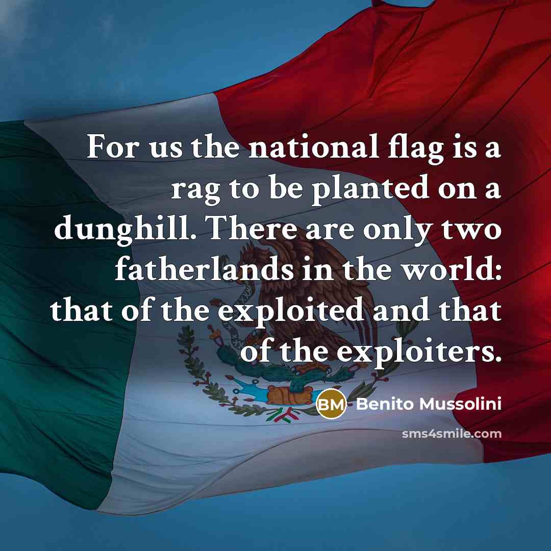 “For us the national flag is a rag to be…” quote by Benito Mussolini