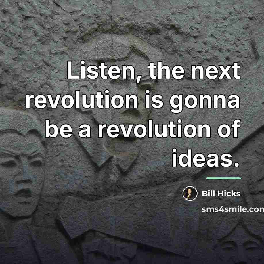 “Listen, the next revolution is gonna be a revolution of…” quote by Bill Hicks