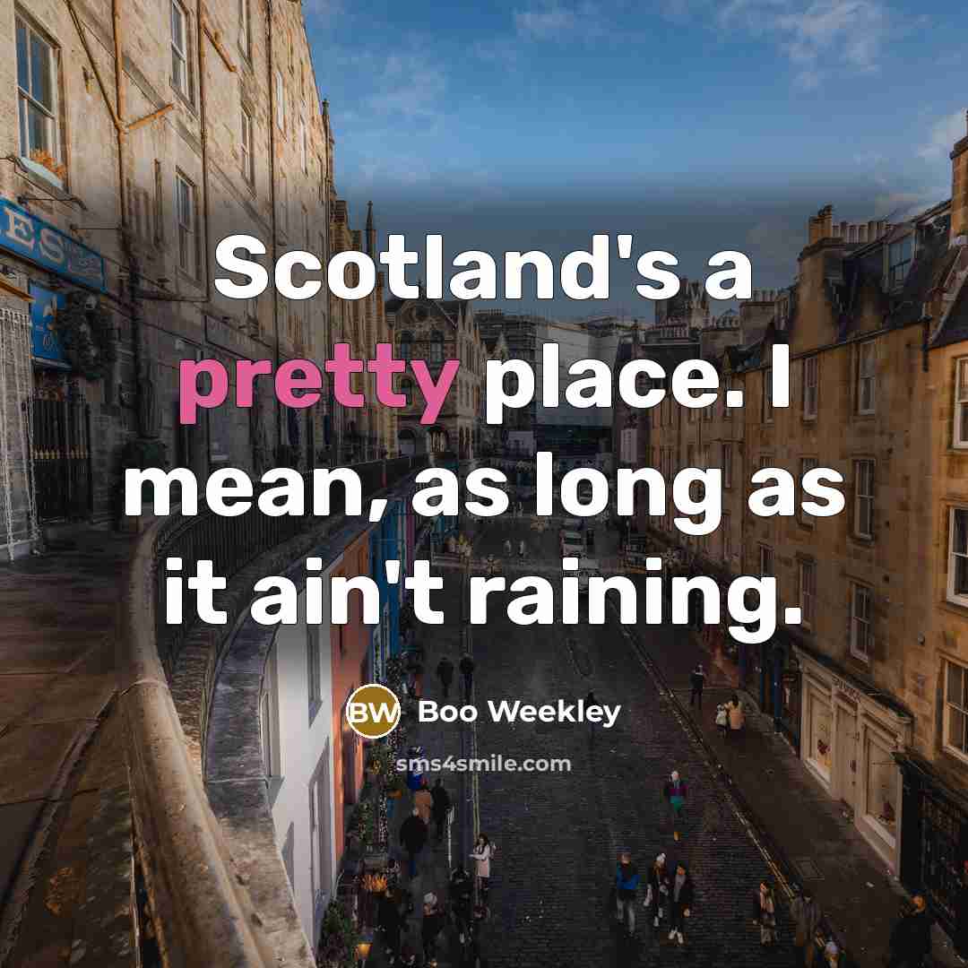 “Scotland's a pretty place. I mean, as long as it…” quote by Boo Weekley