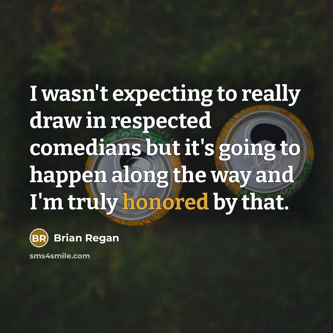 “I wasn't expecting to really draw in respected comedians but…” quote by Brian Regan