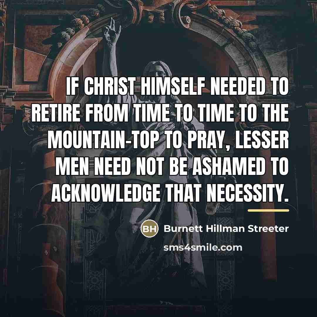 “If Christ Himself needed to retire from time to time…” quote by Burnett Hillman Streeter