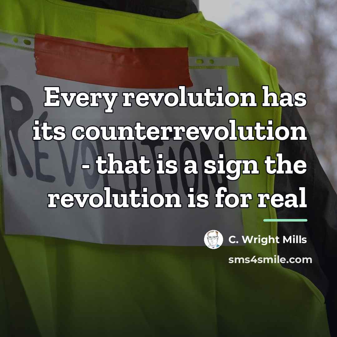 “Every revolution has its counterrevolution - that is a sign…” quote by C. Wright Mills