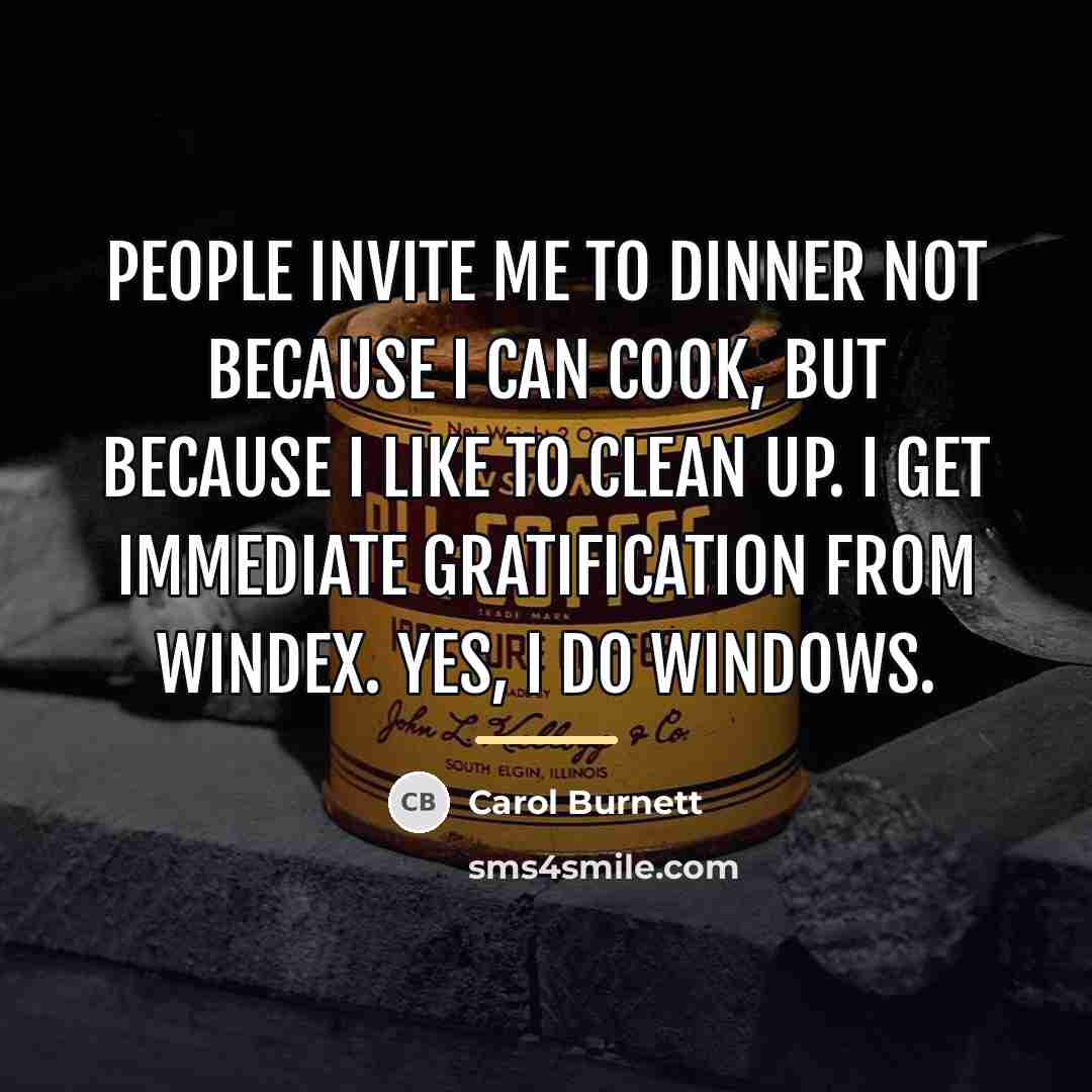 “People invite me to dinner not because I can cook,…” quote by Carol Burnett
