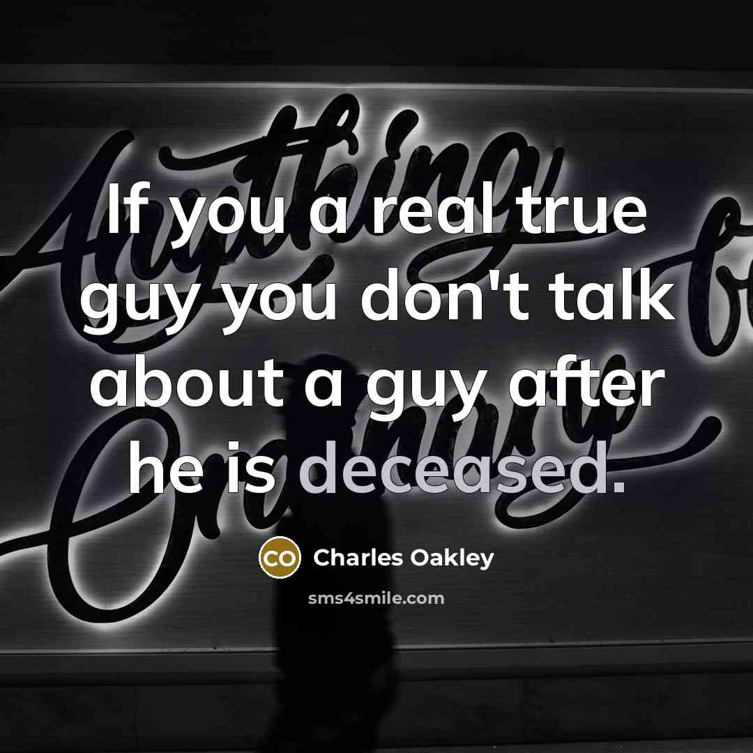 “If you a real true guy you don't talk about…” quote by Charles Oakley